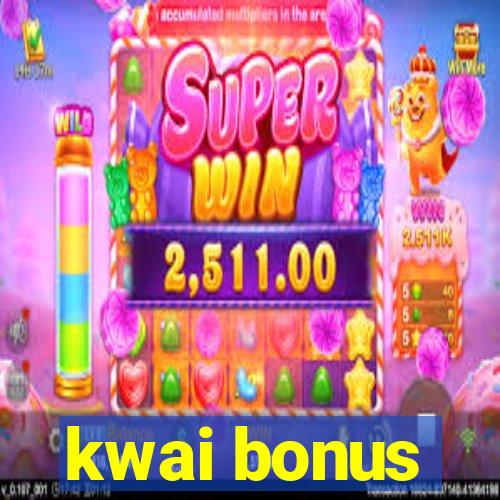 kwai bonus